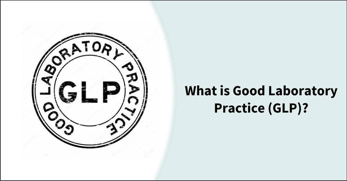 What Is Good Laboratory Practice (GLP)?